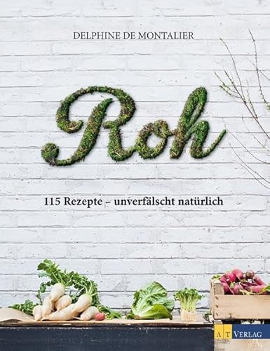 Beispielbild fr Roh: 115 Rezepte - unverflscht natrlich zum Verkauf von medimops