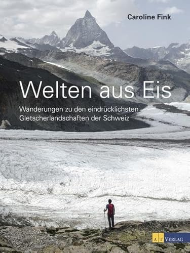 Stock image for Welten aus Eis: Wanderungen zu den eindrcklichsten Gletscherlandschaften der Schweiz for sale by McBook