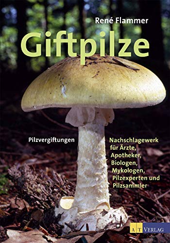 9783038008347: Giftpilze: Pilzvergiftungen - Ein Nachschlagewerk fr rzte, Apotheker, Biologen, Mykologen, Pilzexperten