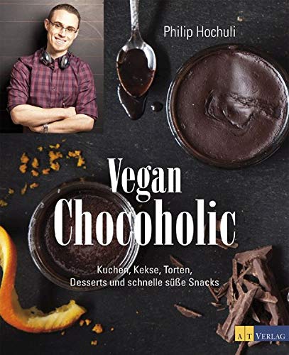 9783038008569: Vegan Chocoholic: Kuchen, Kekse, Torten, Desserts und schnelle ssse Snacks
