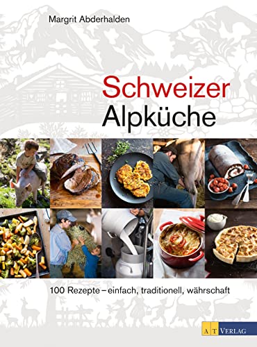 9783038008767: Schweizer Alpkche: 100 Rezepte - einfach, traditionell, whrschaft