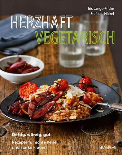 Beispielbild fr Herzhaft vegetarisch: Deftig, wrzig, gut - Rezepte fr echte Kerle und starke Frauen zum Verkauf von medimops