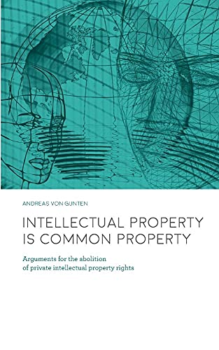 Stock image for Intellectual Property is Common Property Arguments for the abolition of private intellectual property rights for sale by PBShop.store US