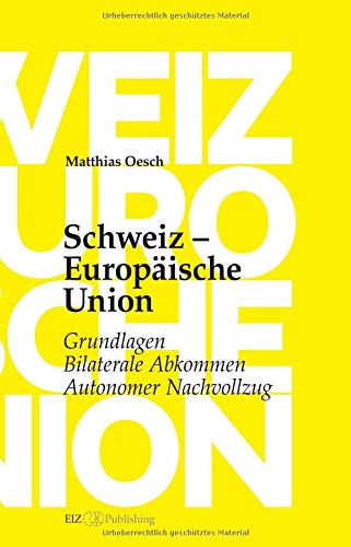 Beispielbild fr Schweiz Europische Union: Grundlagen, Bilaterale Abkommen, Autonomer Nachvollzug Oesch, Matthias zum Verkauf von online-buch-de