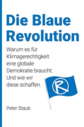 Stock image for Die Blaue Revolution: Warum es für Klimagerechtigkeit eine globale Demokratie braucht. Und wie wir diese schaffen. for sale by WorldofBooks