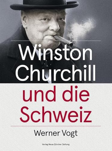 Beispielbild fr Winston Churchill und die Schweiz: Vom Monte Rosa zum Triumphzug durch Zrich zum Verkauf von medimops