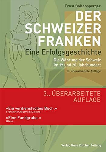 Der Schweizer Franken - Eine Erfolgsgeschichte. Die Währung der Schweiz im 19. und 20. Jahrhundert - Baltensperger, Ernst