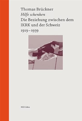 9783038101949: Hilfe schenken: Die Beziehung zwischen dem IKRK und der Schweiz, 1919-1939