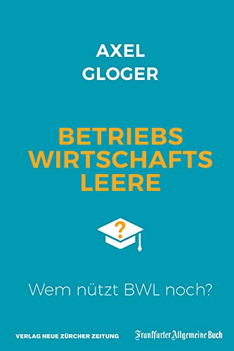 Beispielbild fr Betriebswirtschaftsleere: Wem ntzt BWL noch? zum Verkauf von medimops