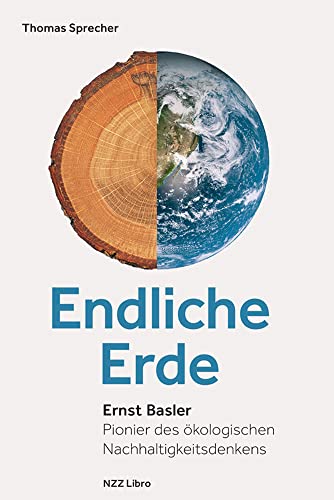 Beispielbild fr Endliche Erde: Ernst Baslers Pionier des kologischen Nachhaltigkeitsdenken zum Verkauf von BuchZeichen-Versandhandel