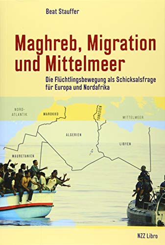 9783038103639: Maghreb, Migration und Mittelmeer: Die Flchtlingsbewegung als Schicksalsfrage fr Europa und Nordafrika