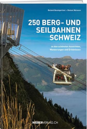 9783038180241: Berg- und Seilbahnen Schweiz: zu den schnsten Aussichten, Wanderungen und Erlebnissen