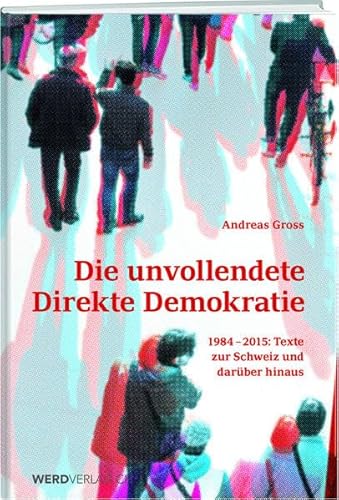 9783038180920: Die unvollendete schweizerische Demokratie: Texte zur direkten Demokratie