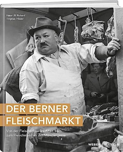 Beispielbild fr Der Berner Fleischmarkt: Von der Fleischschaal im alten Bern zum Fleischmrit an der Mnstergasse Richard, Hans-Uli and Hsler, Stephan zum Verkauf von online-buch-de