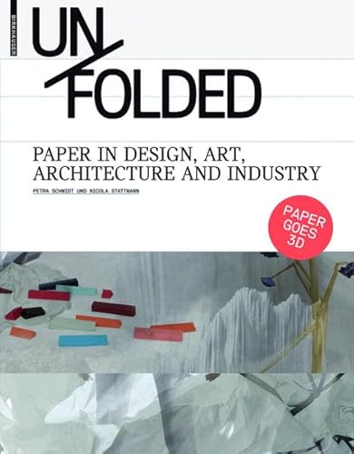 Unfolded: Paper in Design, Art, Architecture and Industry (9783038210474) by Schmidt, Petra; Stattmann, Nicola