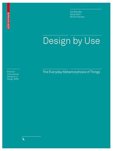 Design by Use: The Everyday Metamorphosis of Things (Board of International Research in Design) (9783038210481) by Brandes, Uta; Stich, Sonja; Wender, Miriam