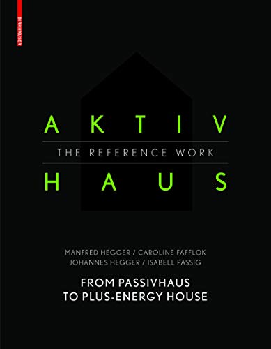 Stock image for Aktivhaus - The Reference Work: From Passivhaus to Energy-Plus House for sale by GF Books, Inc.