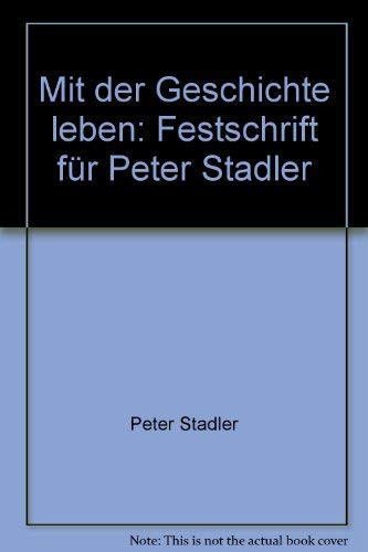 9783038230564: Mit der Geschichte leben : Festschrift fr Peter Stadler. hrsg. von