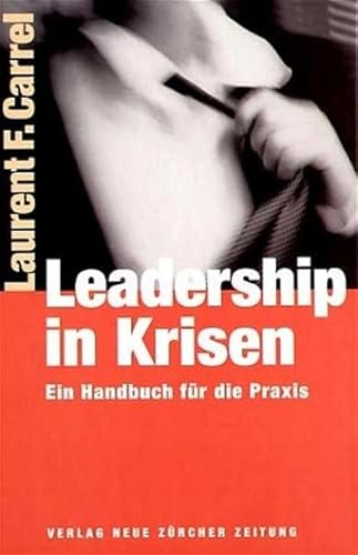 Leadership in Krisen. - Laurent F. Carrel