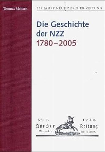 225 Jahre Neue Zürcher Zeitung / Die Geschichte der NZZ 1780-2005 Thomas Maissen. Mit einem Anh. von Konrad Stamm über die Auslandsberichterstattung - Maissen, Thomas