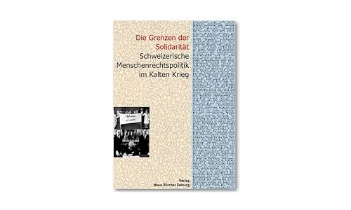 9783038231783: Die Grenzen der Solidaritt: Schweizerische Menschenrechtspolitik im Kalten Krieg