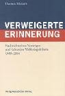 9783038232049: Verweigerte Erinnerung: Nachrichtenlose Vermgen und Schweizer Weltkriegsdebatte 1989-2004 Maissen, Thomas