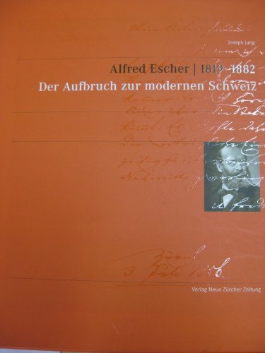 Beispielbild fr alfred-escher-1819-1882-der-aufbruch-zur-modernen-schweiz-4-teile zum Verkauf von BuchZeichen-Versandhandel