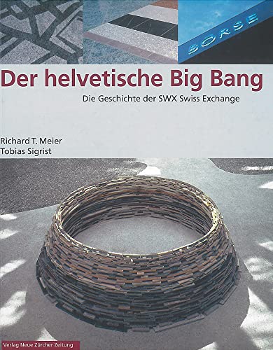Stock image for Der helvetische Big Bang. Die Geschichte der SWX Swiss Exchange for sale by Online-Shop S. Schmidt