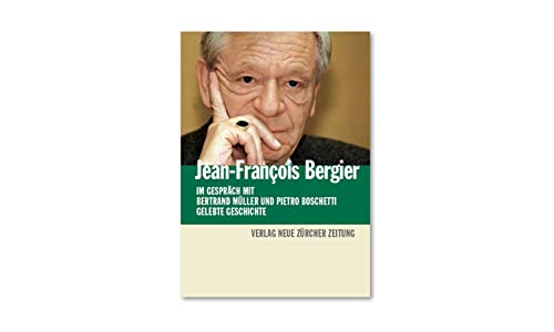 Beispielbild fr Jean-Franois Bergier: im Gesprch mit Bertrand Mller und Pietro Boschetti / Gelebte Geschichte zum Verkauf von Revaluation Books