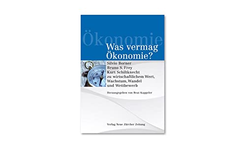 9783038233312: Was vermag konomie?: Silvio Borner, Bruno S. Frey, Kurt Schilknecht zu wirtschaftlichem Wert, Wachstum, Wandel und Wettbewerb