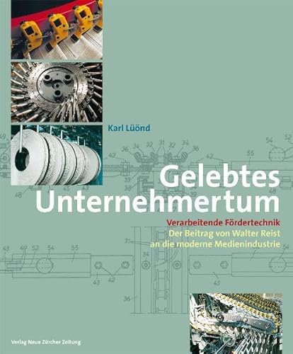 Gelebtes Unternehmertum Verarbeitende Fördertechnik. Der Beitrag von Walter Reist an die moderne ...