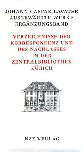 Beispielbild fr Johann Caspar Lavater, Ausgewhlte Werke, Ergnzungsband: Verzeichnisse der Korrespondenz und des Nachlasses in der Zentralbibliothek Zrich Eggenberger, Christoph and Sthli, Marlis zum Verkauf von online-buch-de