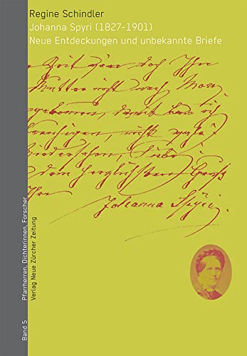 Johanna Spyri (1827 - 1901) : neue Entdeckungen und unbekannte Briefe. Pfarrherren, Dichterinnen, Forscher ; Bd. 5; NZZ Libro - Schindler, Regine