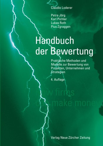 Beispielbild fr Handbuch der Bewertung: Praktische Methoden und Modelle zur Bewertung von Projekten, Unternehmen und Strategien Loderer, Claudio; Jrg, Petra; Pichler, Karl; Roth, Lukas and Zgraggen, Pius zum Verkauf von online-buch-de