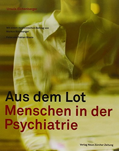 Stock image for Aus dem Lot: Menschen in der Psychiatrie. Mit einem medizinischen Beitrag von Dr. Markus Binswanger Eichenberger, Ursula for sale by online-buch-de
