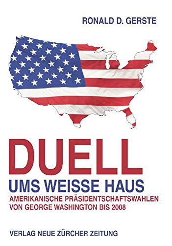 Beispielbild fr Duell ums Weisse Haus: Amerikanische Prsidentschaftswahlen von George Washington bis 2008 zum Verkauf von medimops