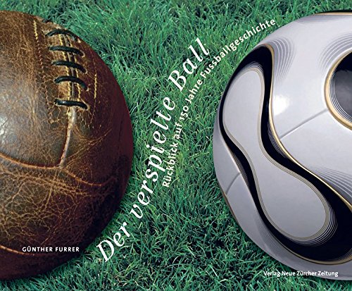 Stock image for Der verspielte Ball: Rckblick auf 150 Jahre Fussballgeschichte by Furrer, G. for sale by Pia Vonarburg