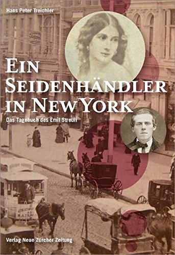 Beispielbild fr Ein Seidenhndler in New York: das Tagebuch des Emil Streuli (1858 - 1861) Hans Peter Treichler. zum Verkauf von INGARDIO