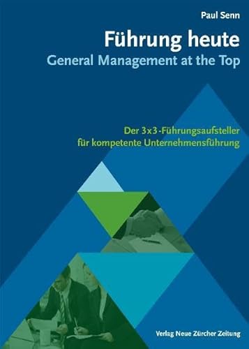 9783038236115: Fhrung heute: General Management at the Top. Der 3 x 3 -Fhrungsaufsteller fr kompetente Unternehmensfhrung - Senn, Paul