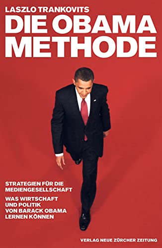 Die Obama Methode: Strategien für die Mediengesellschaft Was Wirtschaft und Politik von Barack Obama lernen können - Trankovits, Laszlo