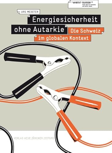 Energiesicherheit ohne Autarkie: Die Schweiz im globalen Kontext - Avenir Suisse, Meister Urs