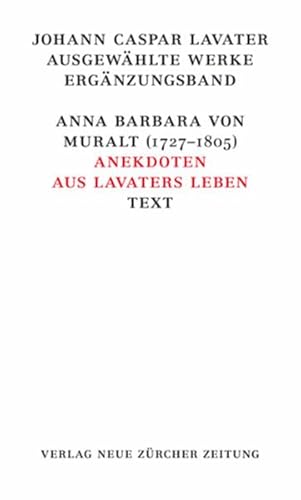 Stock image for Johann Caspar Lavater, Ergnzungsband: Anna Barbara von Muralt (1727?1805) Anekdoten aus Lavaters Leben for sale by Antiquariat BuchX