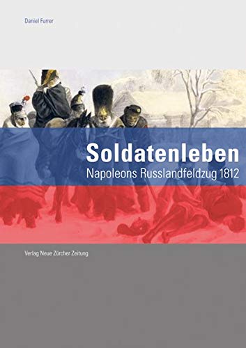 Soldatenleben: Der Russlandfeldzug 1812 Furrer, Daniel - Daniel Furrer