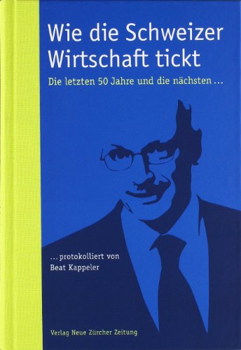 Stock image for Wie die Schweizer Wirtschaft tickt: Die letzten 50 Jahre und die nchsten. for sale by ABC Versand e.K.