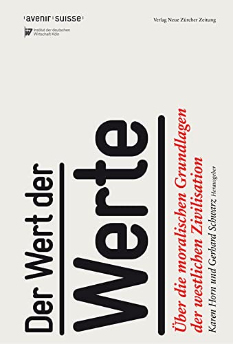 Beispielbild fr Der Wert der Werte: ber die moralischen Grundlagen der westlichen Zivilisation Horn, Karen; Schwarz, Gerhard and Avenir Suisse zum Verkauf von online-buch-de