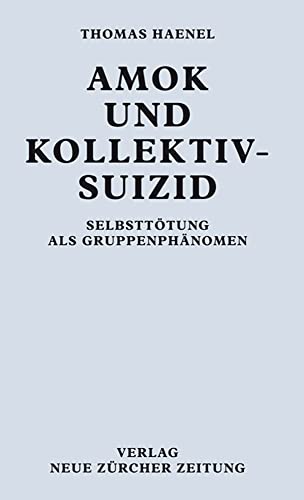 9783038237730: Amok und Kollektivsuizid: Selbstttung als Gruppenphnomen - Haenel, Thomas