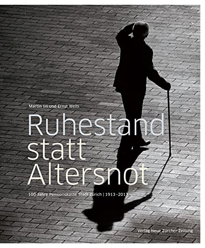 Stock-Bild f�r Ruhestand statt Altersnot: 100 Jahre Pensionskasse Stadt Z�rich 1913?2013
