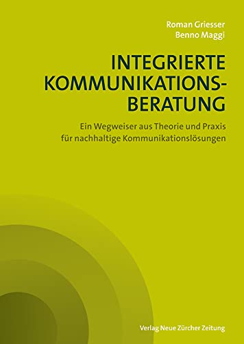 Stock image for Integrierte Kommunikationsberatung: Ein Wegweiser aus Theorie und Praxis fr nachhaltige Kommunikationslsungen for sale by suspiratio - online bcherstube