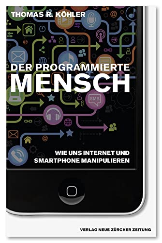 Stock image for Der programmierte Mensch: Wie uns Internet und Smartphone manipulieren for sale by medimops