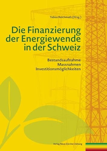 Imagen de archivo de Die Finanzierung der Energiewende in der Schweiz: Bestandsaufnahme, Massnahmen und Investitionsmglichkeiten a la venta por medimops